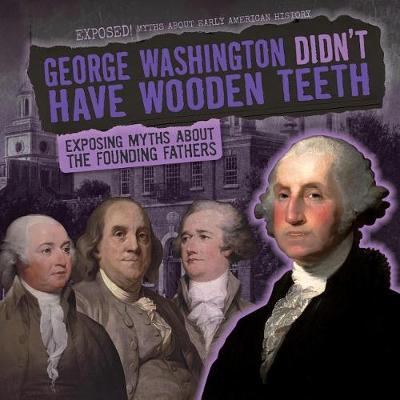 Book cover for George Washington Didn't Have Wooden Teeth