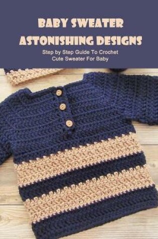 Cover of Baby Sweater Astonishing Designs