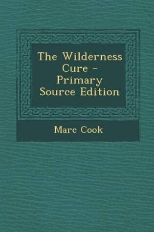 Cover of The Wilderness Cure - Primary Source Edition