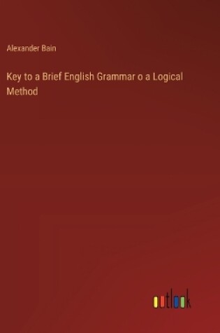 Cover of Key to a Brief English Grammar o a Logical Method