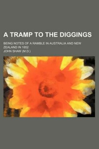 Cover of A Tramp to the Diggings; Being Notes of a Ramble in Australia and New Zealand in 1852