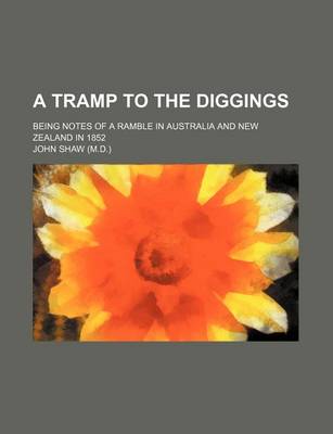 Book cover for A Tramp to the Diggings; Being Notes of a Ramble in Australia and New Zealand in 1852