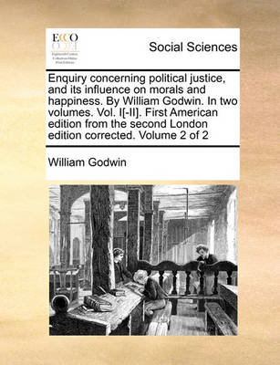 Book cover for Enquiry Concerning Political Justice, and Its Influence on Morals and Happiness. by William Godwin. in Two Volumes. Vol. I[-II]. First American Edition from the Second London Edition Corrected. Volume 2 of 2