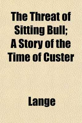 Book cover for The Threat of Sitting Bull; A Story of the Time of Custer