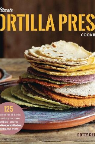 Cover of The Ultimate Tortilla Press Cookbook