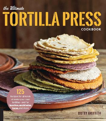 Book cover for The Ultimate Tortilla Press Cookbook