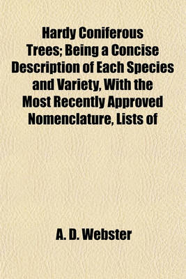 Book cover for Hardy Coniferous Trees; Being a Concise Description of Each Species and Variety, with the Most Recently Approved Nomenclature, Lists of