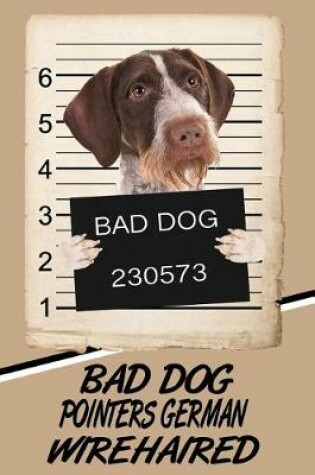 Cover of Bad Dog Pointers German Wirehaired