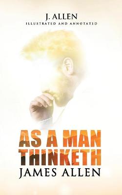 Book cover for As a Man Thinketh by James Allen (Illustrated and Annotated)