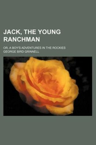 Cover of Jack, the Young Ranchman; Or, a Boy's Adventures in the Rockies