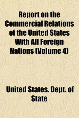 Book cover for Report on the Commercial Relations of the United States with All Foreign Nations (Volume 4)