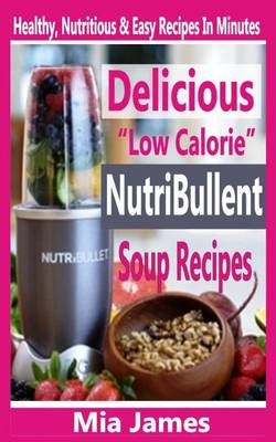 Book cover for Delicious "Low Calorie" Nutribullet Soup Recipes