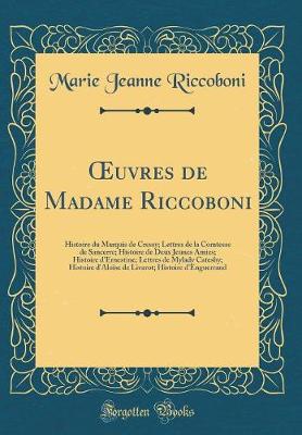 Book cover for uvres de Madame Riccoboni: Histoire du Marquis de Cressy; Lettres de la Comtesse de Sancerre; Histoire de Deux Jeunes Amies; Histoire d'Ernestine; Lettres de Mylady Catesby; Histoire d'Aloïse de Livarot; Histoire d'Enguerrand (Classic Reprint)