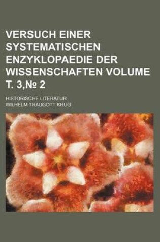 Cover of Versuch Einer Systematischen Enzyklopaedie Der Wissenschaften Volume . 3, 2; Historische Literatur