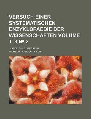 Book cover for Versuch Einer Systematischen Enzyklopaedie Der Wissenschaften Volume . 3, 2; Historische Literatur