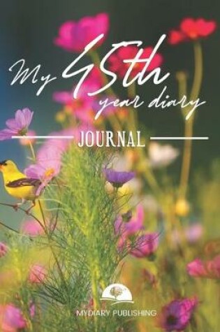 Cover of My 45th Year Diary Journal - Build your personal encyclopedia of your life - 600 pages lined pages to write your own story. 6' x 9' format.