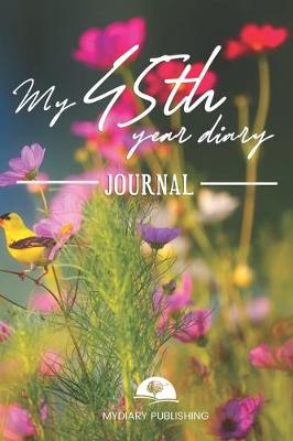 Book cover for My 45th Year Diary Journal - Build your personal encyclopedia of your life - 600 pages lined pages to write your own story. 6' x 9' format.