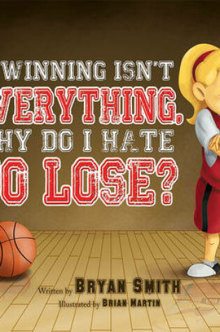 Cover of If Wining isn't Everything, Why Do I Hate to Lose?