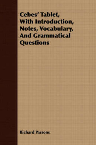 Cover of Cebes' Tablet, With Introduction, Notes, Vocabulary, And Grammatical Questions