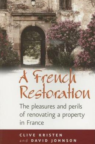 Cover of French Restoration, A: The Pleasures and Perils of Renovating a Property in France