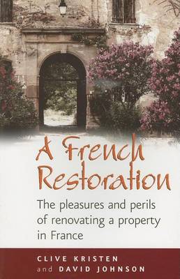 Book cover for French Restoration, A: The Pleasures and Perils of Renovating a Property in France