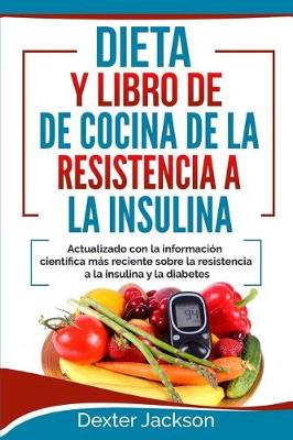 Book cover for Dieta y Libro de Cocina de la Resistencia a la Insulin Actualizado Con La Informacion Cientifica Mas Reciente Sobre La Resistencia a la Insulina y La Diabetes (Insulin Resistance Diet - Spanish)