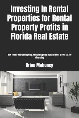 Book cover for Investing In Rental Properties for Rental Property Profits in Florida Real Estate