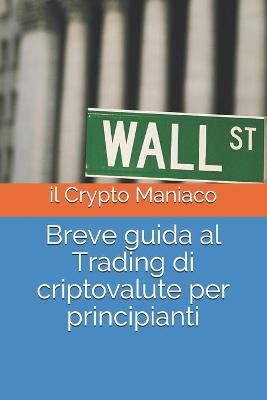 Cover of Breve guida al Trading di criptovalute per principianti