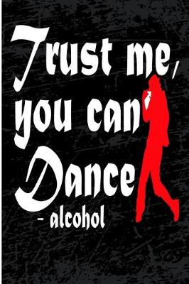 Book cover for Trust Me You Can Dance Alcohol