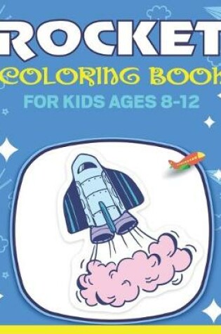 Cover of Rocket Coloring Book for Kids Ages 8-12