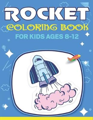 Book cover for Rocket Coloring Book for Kids Ages 8-12