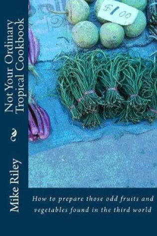 Cover of Not Your Ordinary Tropical Cookbook