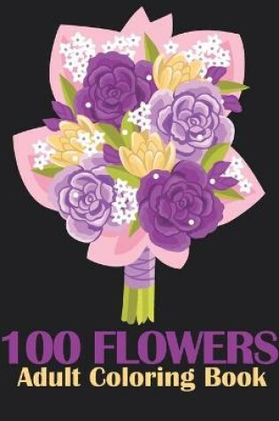 Cover of 100 Flowers An Adult Coloring Book