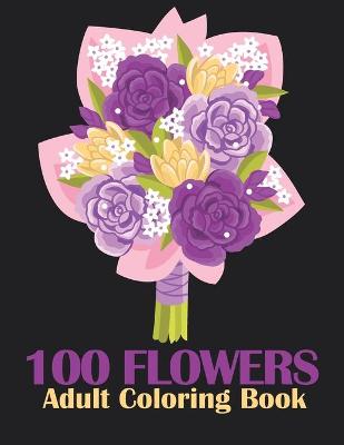 Book cover for 100 Flowers An Adult Coloring Book