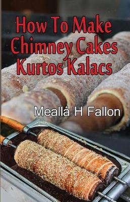 Cover of How To Make Chimney Cakes