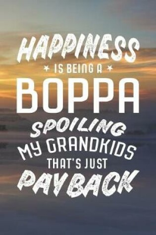 Cover of Happiness Is Being A Boppa Spoiling My Grandkids That's Just Payback