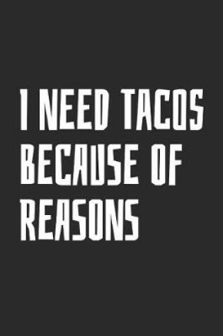 Cover of I Need Tacos Because Of Reasons