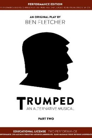 Cover of TRUMPED (An Alternative Musical) Part Two Performance Edition, Educational Two Performance