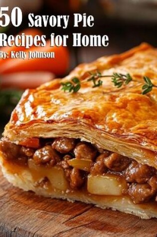 Cover of 50 Savory Pie Recipes for Home