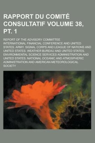 Cover of Rapport Du Comite Consultatif; Report of the Advisory Committee Volume 38, PT. 1