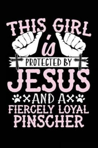 Cover of This Girl Is Protected By Jesus And A Fiercely Loyal Pinscher