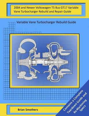 Book cover for 2004 and Newer Volkswagen T5 Bus GT17 Variable Vane Turbocharger Rebuild and Repair Guide