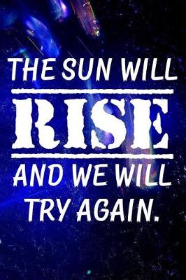 Book cover for The sun will rise and we will try again.