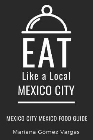 Cover of Eat Like a Local- Mexico City