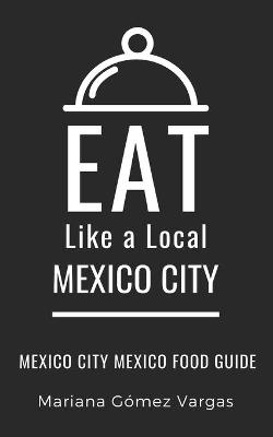 Book cover for Eat Like a Local- Mexico City