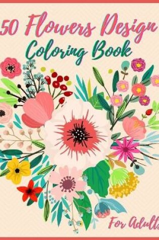 Cover of 50 Flowers Coloring Book For Adult