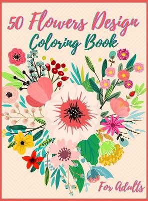 Book cover for 50 Flowers Coloring Book For Adult