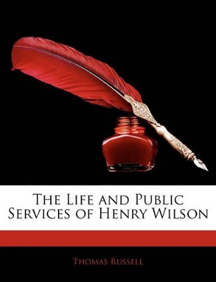 Book cover for The Life and Public Services of Henry Wilson