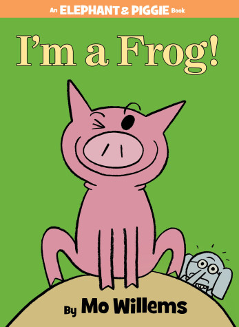Book cover for I'm a Frog!-An Elephant and Piggie Book