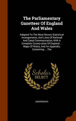 Book cover for The Parliamentary Gazetteer of England and Wales